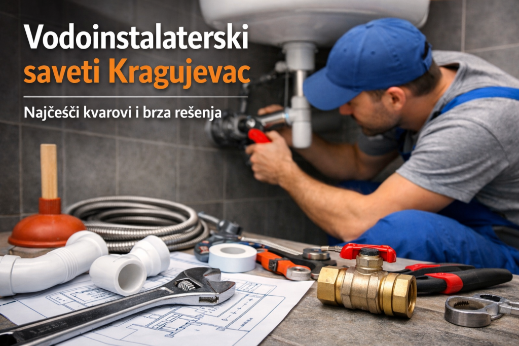 Vodoinstalater Kragujevac – Saveti, Kvarovi i Brza Rešenja